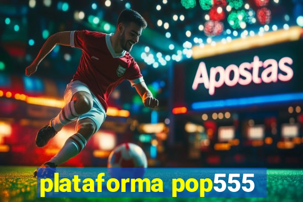 plataforma pop555